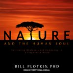 Nature and the human soul : cultivating wholeness and community in a fragmented world cover image