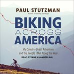 Biking across America : my coast-to-coast adventure and the people I met along the way cover image