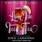 Long Isle Iced Tea : Magic & Mixology Mystery Series, Book 4 cover image