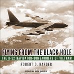 Flying from the Black Hole : the B-52 navigator-bombardiers of Vietnam cover image