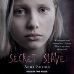 Secret slave : kidnapped and abused for 13 years. This is my story of survival cover image