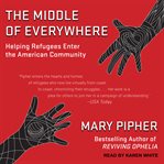 The middle of everywhere : helping refugees enter the American community cover image