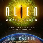 Alien world order : the reptilian plan to divide and conquer the human race cover image