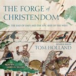 The forge of Christendom : the end of days and the epic rise of the West cover image