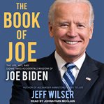 The book of Joe : the life, wit, and (sometimes accidental) wisdom of Joe Biden cover image