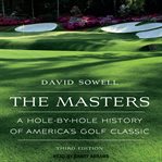 The masters : a hole-by-hole history of America's golf classic, third edition cover image