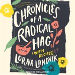 Chronicles of a radical hag (with recipes) : a novel cover image