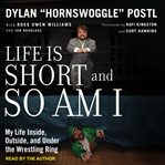 Life is short and so am I : my life in and out of the wrestling ring cover image
