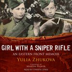 Girl with a sniper rifle : an Eastern Front memoir cover image