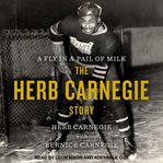 A fly in a pail of milk : the Herb Carnegie story cover image