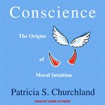 Conscience : the origins of moral intuition cover image