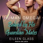 Human omega : babied by his guardian mates cover image
