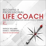 Becoming a professional life coach : lessons from the institute of life coach training, 2nd edition cover image