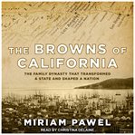 The browns of California : the family dynasty that transformed a state and shaped a nation cover image