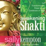 Awakening shakti : the transformative power of the goddesses of yoga cover image