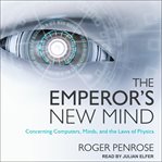 The emperor's new mind : concerning computers, minds, and the laws of physics cover image
