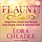 Flaunt! : drop your cover and reveal your smart, sexy & spiritual self cover image