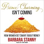Prince charming isn't coming : how women get smart about money cover image