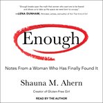 Enough : notes from a woman who has finally found it cover image