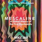 Mescaline : a global history of the first psychedelic cover image
