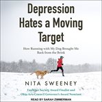 Depression hates a moving target : how running with my dog brought me back from the brink cover image