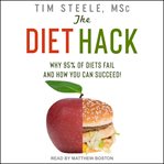 The diet hack : why 95% of diets fail and how you can succeed cover image