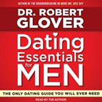 Dating essentials for men : the only dating guide you will ever need cover image