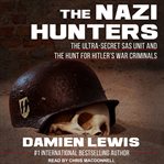 The Nazi hunters : the ultra-secret SAS unit and the hunt for Hitler's war criminals cover image