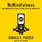 Mcmindfulness : how mindfulness became the new capitalist spirituality cover image