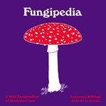 Fungipedia : a brief compendium of mushroom lore cover image