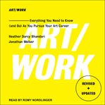 Art/work : everything you need to know (and do) as you pursue your art career cover image