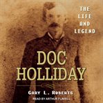 Doc Holliday : the life and legend cover image