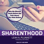 Sharenthood : why we should think before we talk about our kids online cover image