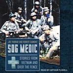 Sog medic : stories from Vietnam and over the fence cover image