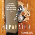 Separated : family and community in the aftermath of an immigration raid cover image