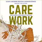 Care work : dreaming disability justice cover image