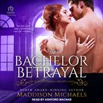 The Bachelor Betrayal : Secrets, Scandals, and Spies cover image