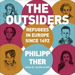The outsiders : refugees in Europe since 1492 cover image