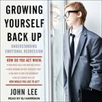 Growing yourself back up : understanding emotional regression cover image