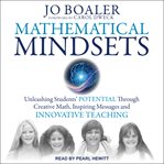 Mathematical mindsets. Unleashing Students' Potential through Creative Math, Inspiring Messages and Innovative Teaching cover image