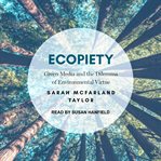 Ecopiety : green media and the dilemma of environmental virtue cover image