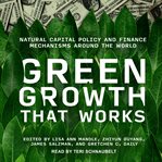 Green growth that works : natural capital policy and finance mechanisms around the world cover image