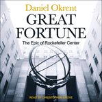 Great fortune : the epic of Rockefeller Center cover image