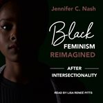 Black feminism reimagined : after intersectionality cover image