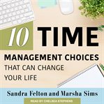 Ten time management choices that can change your life cover image