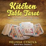 Kitchen table tarot : pull up a chair, shuffle the cards, and let's talk tarot cover image