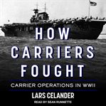 How carriers fought : carrier operations in WWII cover image