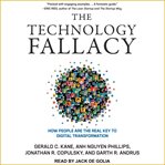 The technology fallacy : how people are the real key to digital transformation cover image