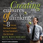 Creating cultures of thinking : the 8 forces we must master to truly transform our schools cover image