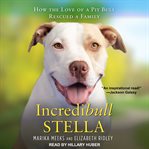 Incredibull Stella : how the love of a pit bull rescued a family cover image